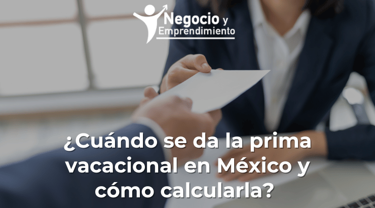 ¿Cuándo se da la prima vacacional en México y cómo calcularla?